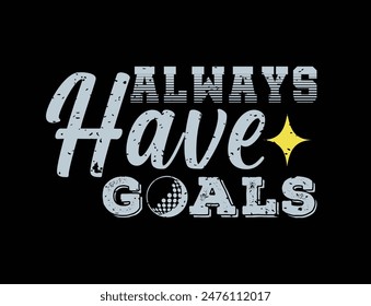 Always have goals. Golf t shirt design. Sports vector quote. Design for t shirt, print, poster, banner, gift card, label sticker, mug design etc. POD