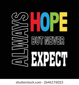 Always Hope but Never Expect-typography-design for t-shirt. premium vector.