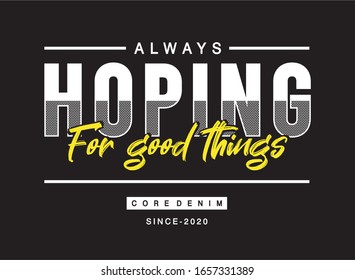 always hoping for good things typography for print t shirt 