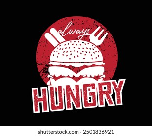 Always Hungry Food Lover T-shirt Design Vector Art