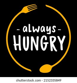 Always Hungry. Food quote lettering for t-shirt, poster, banner, print design.