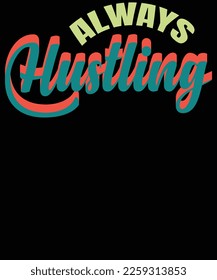 Always hustling t shirt design