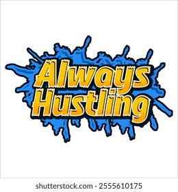 "Always Hustling" typography with bold, dynamic fonts and energetic colors. The design conveys ambition and drive, perfect for posters, apparel, or digital media that inspire a go-getter attitude and 