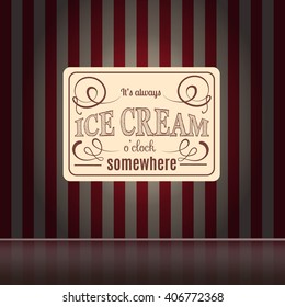 It's always ice cream o'clock somewhere. Quote typographical background. Vector template for card banner and poster with hand drawn elements.