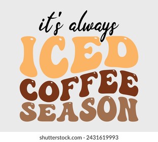 It's always iced coffee season Retro T-shirt, Boho Coffee, Wavy Shirt, Coffee Smiley Face, Coffee Mama, Funny Shirt, Aesthetic Trendy, Retro Wavy, Cut File For Cricut And Silhouette