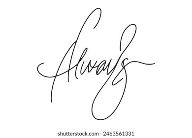 Always an inscription. One line vector calligraphy text. The word is always