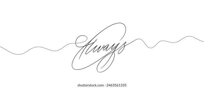 Always an inscription. One line vector calligraphy text. The word is always