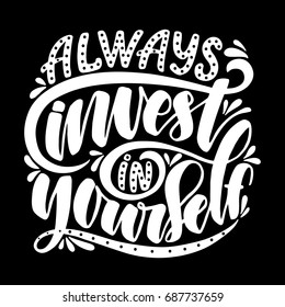 Always invest in yourself.Inspirational quote.Hand drawn illustration with hand lettering. 