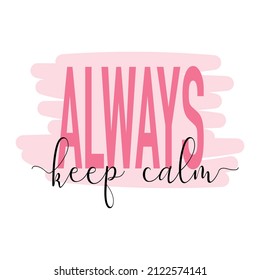 Always keep calm slogan text with cute decorations illustration design for fashion graphics, t shirt prints, posters, stickers etc