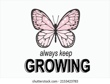 ALWAYS KEEP GROWING BUTTERFLY daisies positive quote flower design margarita mariposa stationery,mug,t shirt,phone case fashion slogan style spring summer sticker and etc 