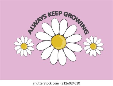 always keep growing daisy flower