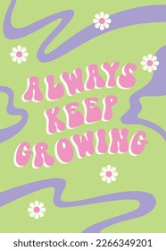 Always keep growing motivational wavy slogan design. Retro groovy vector illustration 70s style.