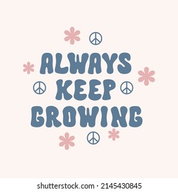  Always keep growing retro illustration with text and cute flowers in style 70s, 80s. Slogan design for t-shirts, cards, posters. Positive motivational quote. Vector illustration