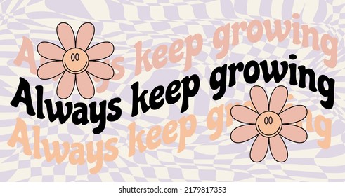 Always keep growing. Vector hand drawn minimalistic placard with illustration. Creative abstract artwork . Template for card, poster, banner, print for t-shirt, pin, badge, patch.