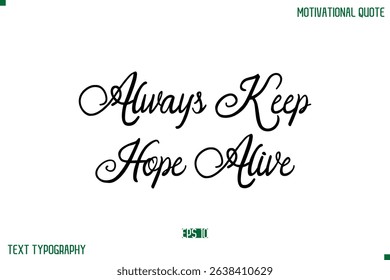 Always Keep Hope Alive Stylish Cursive Typography Text Positive Life Quote