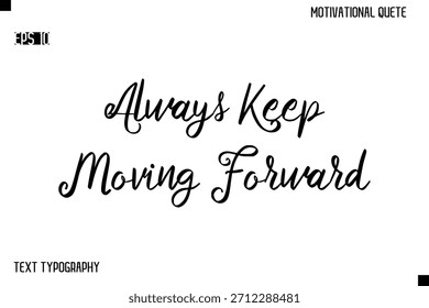 Always Keep Moving Forward   -Alphabetical Cursive Typography Vector Inspiring Quote