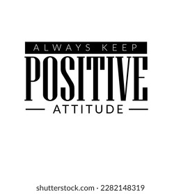 Always Keep Positive Attitude Vactor Graphic print with texts 
