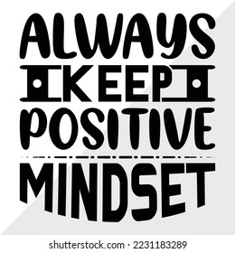 Always Keep Positive Mindset SVG Printable Vector Illustration