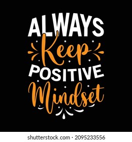 always keep positive mindset typography new t-shirt design