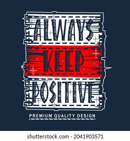 always keep positive slogan tee graphic design for print,art illustration,vintage,vector