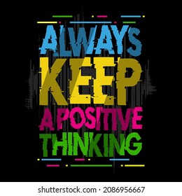 always keep a positive thinking,slogan tee vector illustration graphic art design,vintage,style