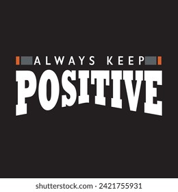 Always keep positive typography t shirt design, graphic design for creative clothing, for streetwear and  style t-shirts design, hoodies, etc