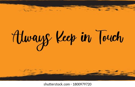 Always Keep in Touch Typography Handwritten Calligraphy Black Color Text On Yellow Background