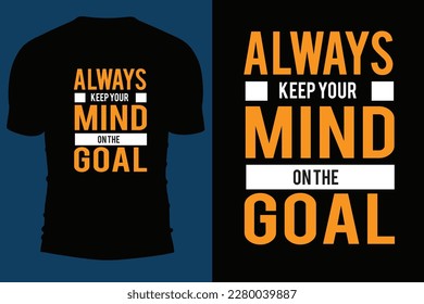 Siempre mantén tu mente en el diseño de la camiseta Goal T.