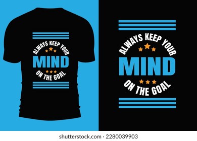 Always keep your mind on the Goal T shirt design.