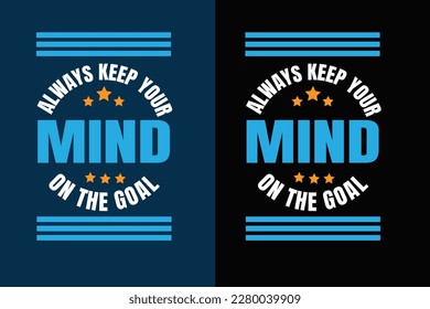 Siempre mantén tu mente en el diseño de la camiseta Goal T.