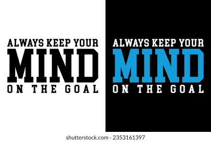 siempre mantén tu mente en el objetivo, Diseño de camisetas de tipografía motivacional