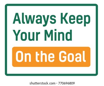 Always Keep Your Mind On The Goal sign. Road sign design for quotation typographic poster.