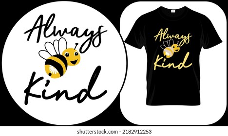 Always kind, funny bee quote isolated on white background. Honey bee hand drawn lettering. Sweet honey love summer quote saying. Typography vector print illustration for t shirt, greeting, poster.
