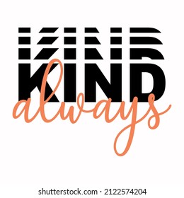 Always kind slogan text with cute decorations illustration design for fashion graphics, t shirt prints, posters, stickers etc