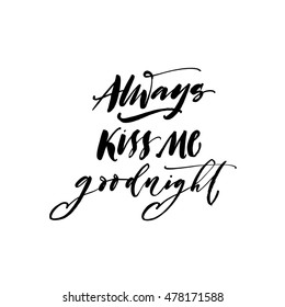 Always kiss me goodnight card. Hand drawn romantic lettering. Ink illustration. Modern brush calligraphy. Isolated on white background.