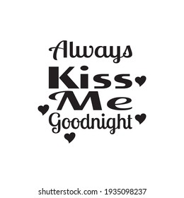 always kiss me goodnight quote letters