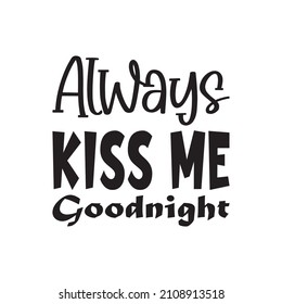 Always Kiss Me Goodnight Quote Letter