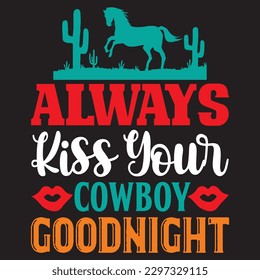 Always Kiss Your Cowboy Goodnight T-shirt Design Vector File svg