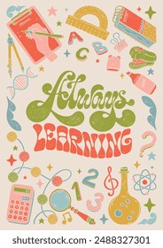 Always Learning - colorful hand written lettering with school supplies decorative elements. Vector linocut style textured illustration for school, university.