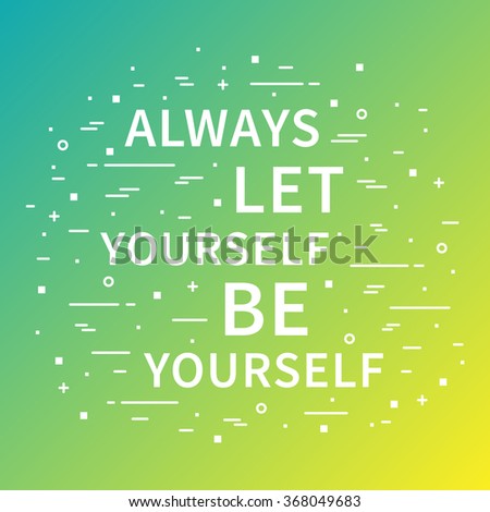 Always Let Yourself Be Yourself. Motivation quote. Positive affirmation. Creative vector typography concept design illustration with white background.
