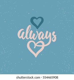 Always - lettering Valentines Day calligraphy phrase isolated on the background. Fun brush ink typography for photo overlays, t-shirt print, flyer, poster design