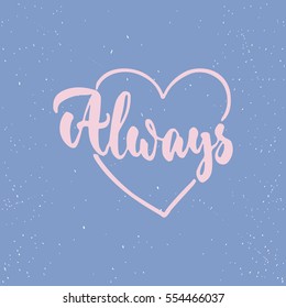 Always - lettering Valentines Day calligraphy phrase isolated on the background. Fun brush ink typography for photo overlays, t-shirt print, flyer, poster design