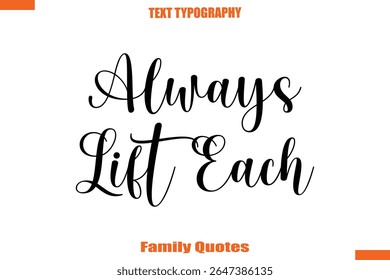 Always Lift Each Typographic text family saying