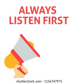 ALWAYS LISTEN FIRST Announcement. Hand Holding Megaphone With Speech Bubble. Flat Vector Illustration