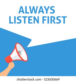 ALWAYS LISTEN FIRST Announcement. Hand Holding Megaphone With Speech Bubble. Flat Illustration