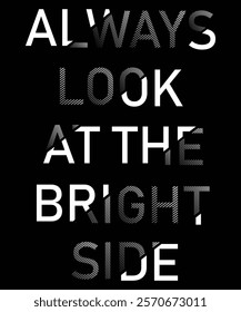 Always look at the bright side motivational quote eye-catching typography t-shirt, poster, banner design