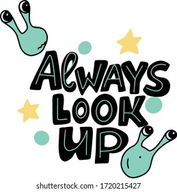 Always look up phrase. Doodle stars and aliens. A simple vector illustration of a worldwide UFO day (world UFO day).