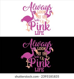 ALWAYS LOOK AT THE SIDE OF PINK LIFE-FLAMINGO T-SHIRT DESIGN svg