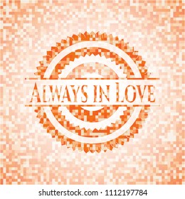 Always in Love abstract emblem, orange mosaic background