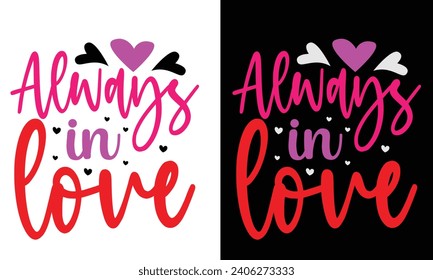 Always in love, Awesome Valentine's Day T-shirt Design, Vector File.